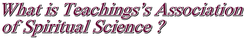 What is Teachings's Association of Spiritual Science ?
